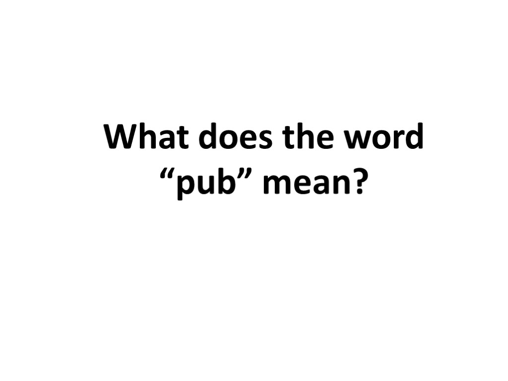 What does the word “pub” mean?